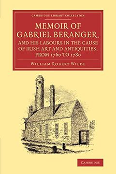 portada Memoir of Gabriel Beranger, and his Labours in the Cause of Irish art and Antiquities, From 1760 to 1780 (Cambridge Library Collection - art and Architecture) 