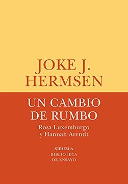 portada Un Cambio de Rumbo: Rosa Luxemburgo y Hannah Arendt: 76 (Biblioteca de Ensayo (in Spanish)