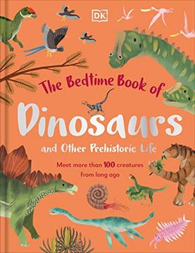 portada The Bedtime Book of Dinosaurs and Other Prehistoric Life: Meet More Than 100 Creatures From Long ago (The Bedtime Books) 