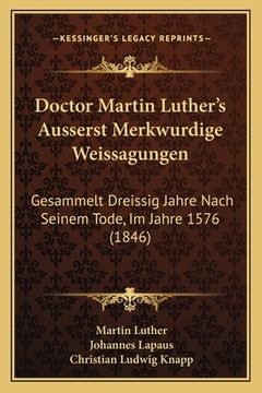 portada Doctor Martin Luther's Ausserst Merkwurdige Weissagungen: Gesammelt Dreissig Jahre Nach Seinem Tode, Im Jahre 1576 (1846) (in German)