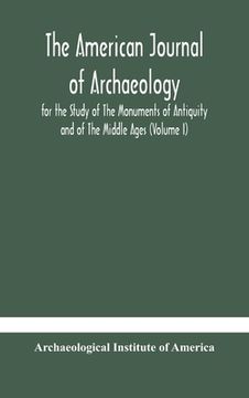 portada The American journal of archaeology for the Study of The Monuments of Antiquity and of The Middle Ages (Volume I) (in English)