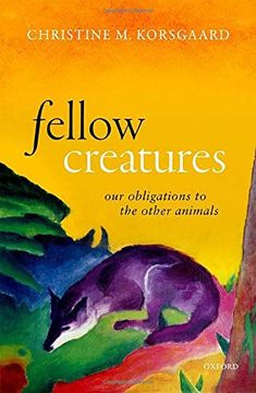 portada Fellow Creatures: Our Obligations to the Other Animals (Uehiro Series in Practical Ethics) (en Inglés)