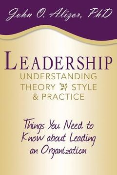 portada Leadership: Understanding Theory, Style, and Practice: Things You Need to Know about Leading an Organization (in English)