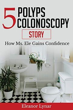 portada 5 Polyps Colonoscopy Story: How ms. Ele Gains Confidence (en Inglés)