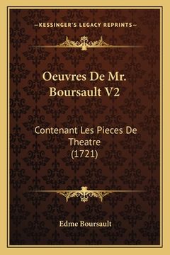 portada Oeuvres De Mr. Boursault V2: Contenant Les Pieces De Theatre (1721) (in French)