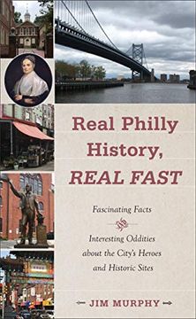 portada Real Philly History, Real Fast: Fascinating Facts and Interesting Oddities About the City'S Heroes and Historic Sites (in English)