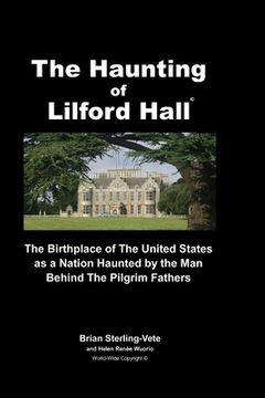portada The Haunting of Lilford Hall: The Birthplace of the United States as a Nation Haunted by the Man Behind The Pilgrim Fathers (in English)