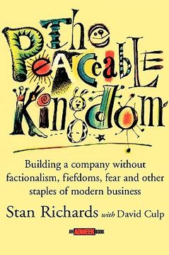 portada the peaceable kingdom: building a company without factionalism, fiefdoms, fear and other staples of modern business (en Inglés)