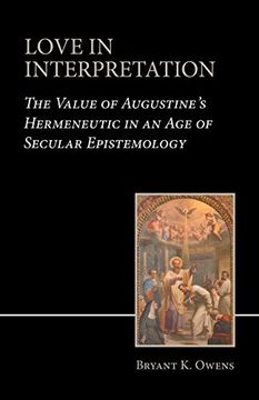 portada Love in Interpretation: The Value of Augustine'S Hermeneutic in an age of Secular Epistemology (en Inglés)