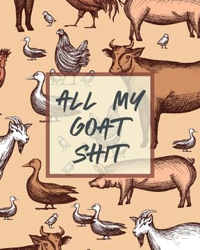 portada All My Goat Shit: Farm Management Log Book 4-H and FFA Projects Beef Calving Book Breeder Owner Goat Index Business Accountability Raisi