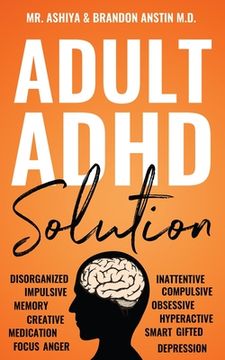 portada Adult Adhd Solution: The Complete Guide to Understanding and Managing Adult Adhd to Overcome Impulsivity, Hyperactivity, Inattention, Stress, and Anxiety (in English)