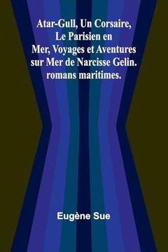 portada Atar-Gull, un Corsaire, le Parisien en Mer, Voyages et Aventures sur mer de Narcisse Gelin. Romans Maritimes. (en Francés)