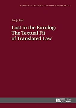 portada Lost in the Eurofog: The Textual Fit of Translated Law (Studies in Language, Culture and Society)
