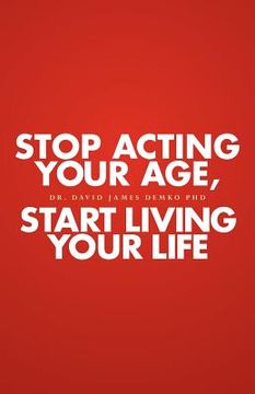 portada stop acting your age, start living your life (in English)