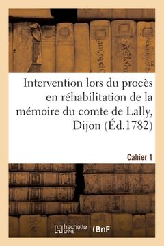 portada Intervention lors du procès en réhabilitation de la mémoire du comte de Lally, Dijon. Cahier 1