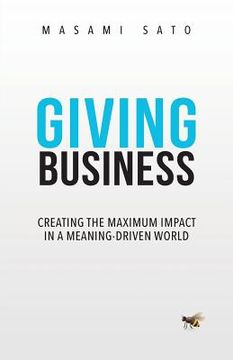 portada Giving Business: Creating the Maximum Impact in a Meaning-Driven World (en Inglés)