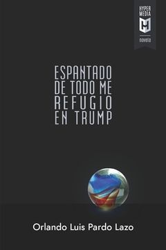 portada Espantado de todo me refugio en Trump