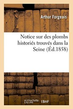 portada Notice sur des plombs historiés trouvés dans la Seine (Ed.1858) (Histoire)