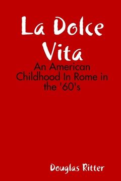 portada La Dolce Vita: An American Childhood in Rome in the '60'S by Douglas Ritter (2011) Perfect Paperback (in English)