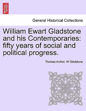 portada william ewart gladstone and his contemporaries: fifty years of social and political progress. (en Inglés)