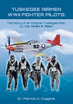 portada Tuskegee Airmen Wwii Fighter Pilots: The Story of an Original Tuskegee Pilot, lt. Col. Hiram e. Mann (en Inglés)