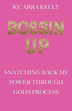 portada Bossin' Up: Snatching Back My Power Through God's Process (en Inglés)