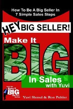 portada hey big seller!: make it big in sales with yuvi (in English)