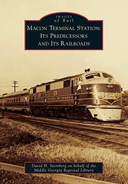 portada Macon Terminal Station: Its Predecessors and its Railroads (Images of Rail) (en Inglés)