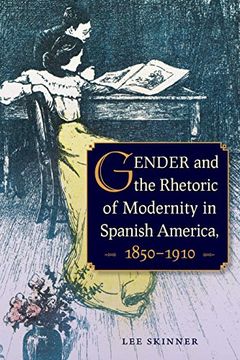portada Gender and the Rhetoric of Modernity in Spanish America, 1850-1910 (en Inglés)