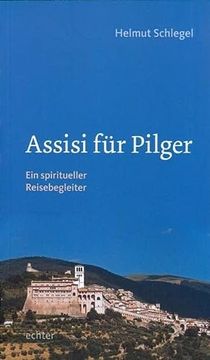 portada Assisi für Pilger: Ein Spiritueller Reisebegleiter (en Alemán)