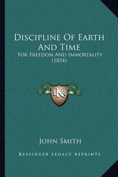 portada discipline of earth and time: for freedom and immortality (1854) (in English)