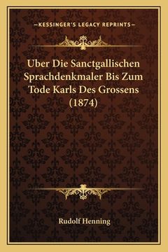 portada Uber Die Sanctgallischen Sprachdenkmaler Bis Zum Tode Karls Des Grossens (1874) (en Alemán)
