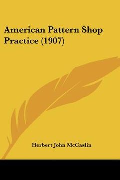 portada american pattern shop practice (1907) (in English)