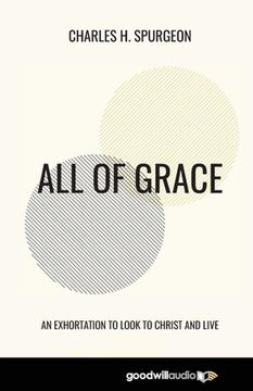 portada All of Grace: An Exhortation to Look to Christ and Live (in English)