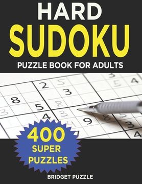 portada Hard Sudoku Puzzle Book for Adults: 400+ Hard Sudoku Puzzles and Solutions For Adults and Smart Kids (en Inglés)