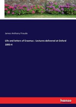 portada Life and letters of Erasmus: Lectures delivered at Oxford 1893-4 (en Inglés)