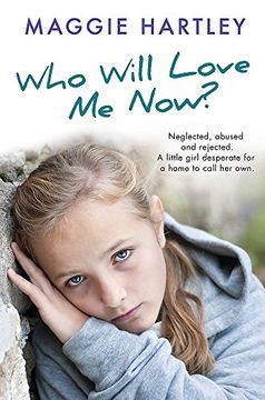 portada Who Will Love Me Now?: Neglected, unloved and rejected. A little girl desperate for a home to call her own.
