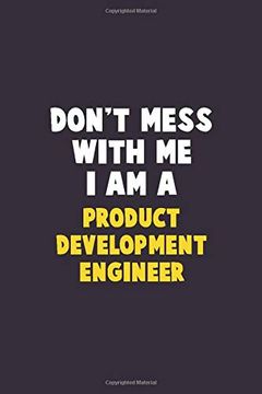 portada Don't Mess With me, i am a Product Development Engineer: 6x9 Career Pride 120 Pages Writing Nots 