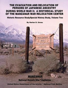portada The Evacuation and Relocation of Persons of Japanese Ancestry During World War II: A Historical Study of the Manzanar War Relocation Center: Historic (en Inglés)