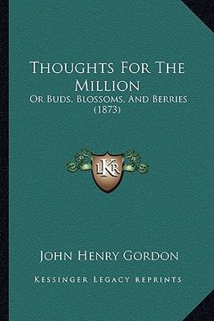 portada thoughts for the million: or buds, blossoms, and berries (1873) (in English)