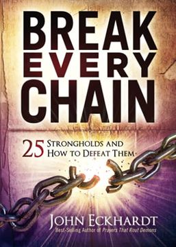 portada Break Every Chain: 25 Strongholds and how to Defeat Them (en Inglés)