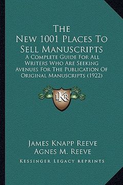 portada the new 1001 places to sell manuscripts: a complete guide for all writers who are seeking avenues for the publication of original manuscripts (1922)