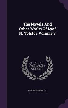 portada The Novels And Other Works Of Lyof N. Tolstoï, Volume 7 (en Inglés)