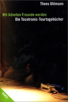 portada Wir könnten Freunde werden: Die Tocotronic-Tourtagebücher (in German)