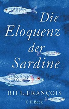 portada Die Eloquenz der Sardine: Unglaubliche Geschichten aus der Welt der Flüsse und Meere (Beck Paperback) (in German)