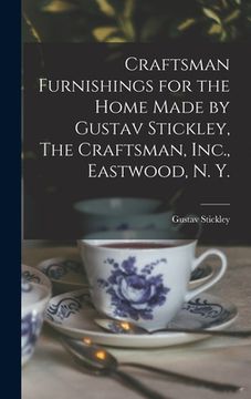 portada Craftsman Furnishings for the Home Made by Gustav Stickley, The Craftsman, Inc., Eastwood, N. Y. (en Inglés)