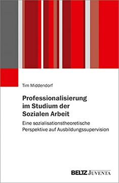 portada Professionalisierung im Studium der Sozialen Arbeit: Eine Sozialisationstheoretische Perspektive auf Ausbildungssupervision (en Alemán)