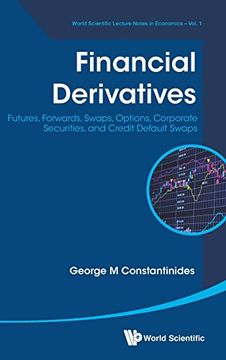 portada Financial Derivatives: Futures, Forwards, Swaps, Options, Corporate Securities, And Credit Default Swaps (World Scientific Lecture Notes in Economics)