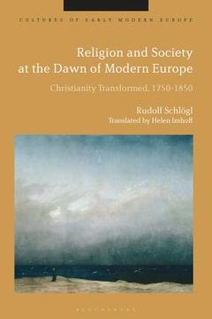 portada Religion and Society at the Dawn of Modern Europe: Christianity Transformed, 1750-1850 (en Inglés)