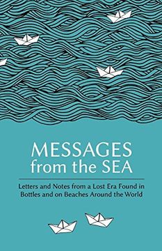 portada Messages From the Sea: Letters and Notes From a Lost era Found in Bottles and on Beaches Around the World (en Inglés)